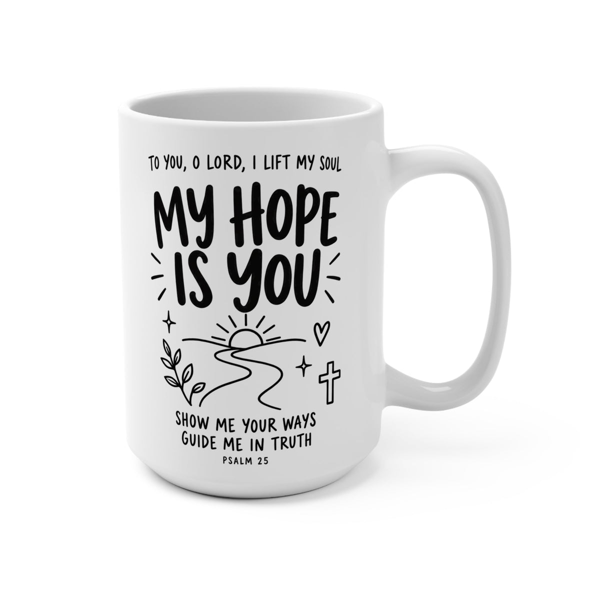 Mug choice: My Hope Is You Psalm 25 white mug with sunrise and winding path
