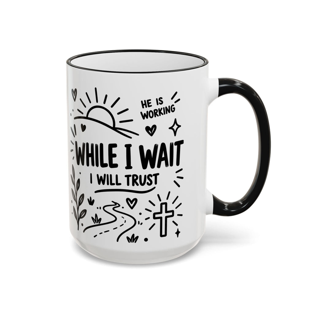 Mug choice: While I Wait, I Will Trust mug with black line art, black rim and handle