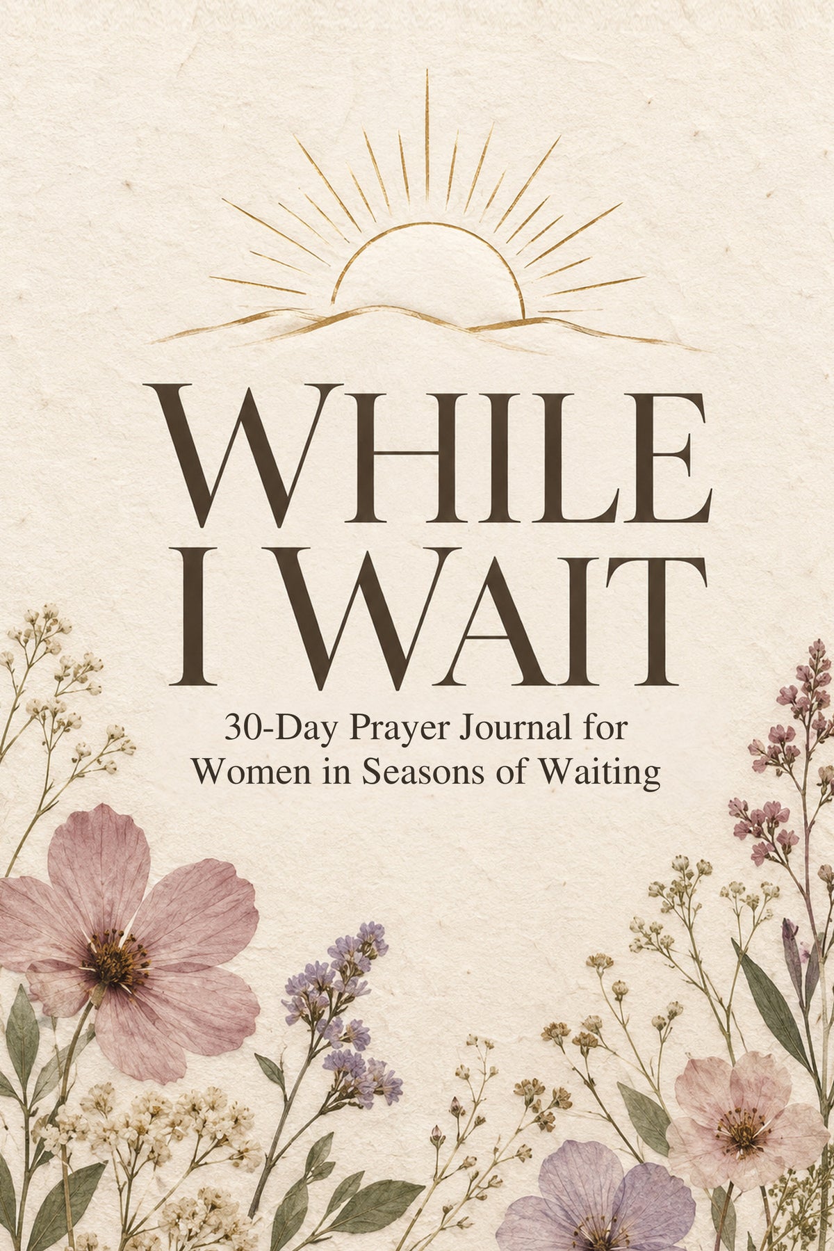 While I Wait: 30-Day Prayer Journal for Women in Seasons of Waiting – cover with gold sunrise and pressed flowers